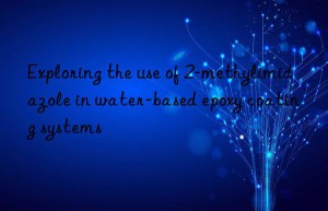 Exploring the use of 2-methylimidazole in water-based epoxy coating systems