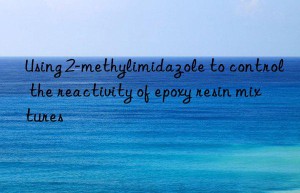 Using 2-methylimidazole to control the reactivity of epoxy resin mixtures