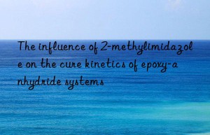 The influence of 2-methylimidazole on the cure kinetics of epoxy-anhydride systems
