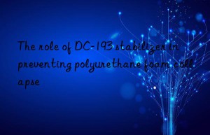 The role of DC-193 stabilizer in preventing polyurethane foam collapse