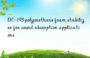 DC-193 polyurethane foam stabilizer for sound absorption applications