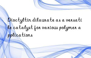 Dioctyltin dilaurate as a versatile catalyst for various polymer applications