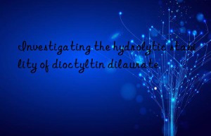 Investigating the hydrolytic stability of dioctyltin dilaurate