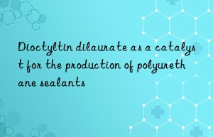 Dioctyltin dilaurate as a catalyst for the production of polyurethane sealants