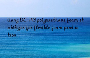 Using DC-193 polyurethane foam stabilizer for flexible foam production