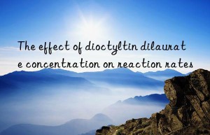 The effect of dioctyltin dilaurate concentration on reaction rates