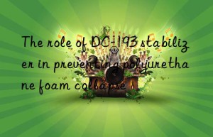 The role of DC-193 stabilizer in preventing polyurethane foam collapse