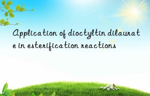Application of dioctyltin dilaurate in esterification reactions