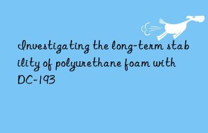 Investigating the long-term stability of polyurethane foam with DC-193