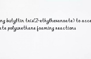 using butyltin tris(2-ethylhexanoate) to accelerate polyurethane foaming reactions