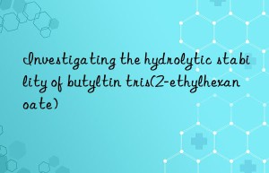 Investigating the hydrolytic stability of butyltin tris(2-ethylhexanoate)