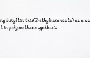 Using butyltin tris(2-ethylhexanoate) as a catalyst in polyurethane synthesis
