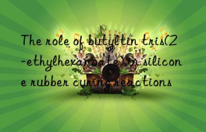 the role of butyltin tris(2-ethylhexanoate) in silicone rubber curing reactions