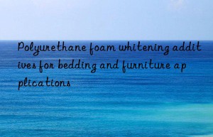 Polyurethane foam whitening additives for bedding and furniture applications