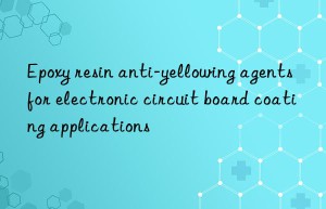 Epoxy resin anti-yellowing agents for electronic circuit board coating applications