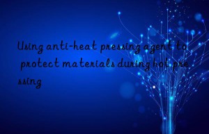 using anti-heat pressing agent to protect materials during hot pressing
