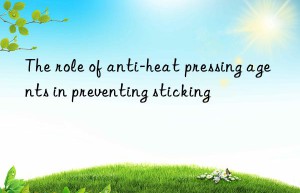 the role of anti-heat pressing agents in preventing sticking