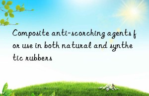 composite anti-scorching agents for use in both natural and synthetic rubbers