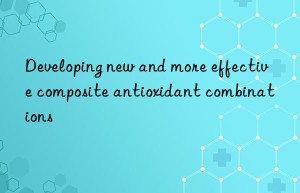 developing new and more effective composite antioxidant combinations