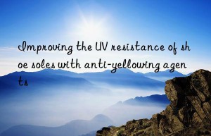 improving the uv resistance of shoe soles with anti-yellowing agents