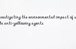 Investigating the environmental impact of shoe sole anti-yellowing agents