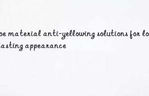 Shoe material anti-yellowing solutions for long-lasting appearance
