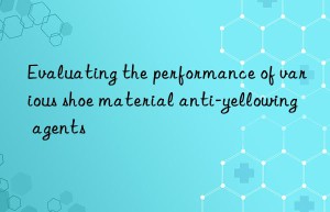 Evaluating the performance of various shoe material anti-yellowing agents