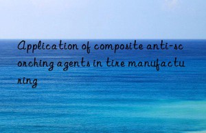 Application of composite anti-scorching agents in tire manufacturing