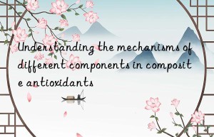 Understanding the mechanisms of different components in composite antioxidants
