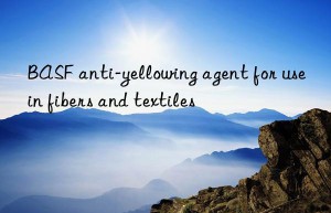 BASF anti-yellowing agent for use in fibers and textiles