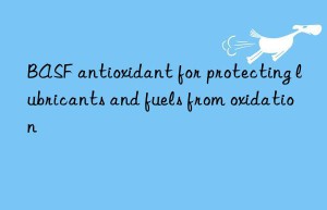 BASF antioxidant for protecting lubricants and fuels from oxidation