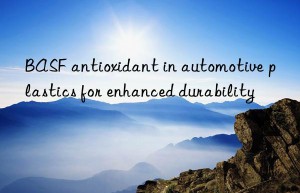 BASF antioxidant in automotive plastics for enhanced durability