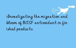 Investigating the migration and bloom of BASF antioxidant in finished products