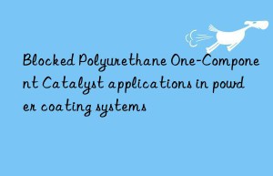 blocked polyurethane one-component catalyst applications in powder coating systems