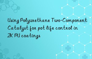 using polyurethane two-component catalyst for pot life control in 2k pu coatings