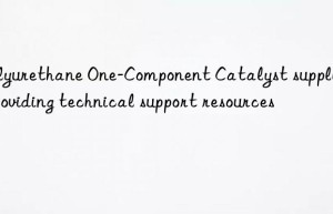 polyurethane one-component catalyst suppliers providing technical support resources
