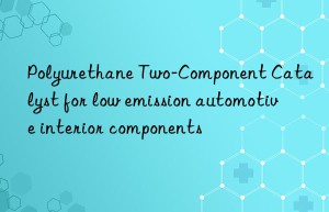 polyurethane two-component catalyst for low emission automotive interior components
