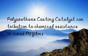 Polyurethane Coating Catalyst contribution to chemical resistance in cured PU films