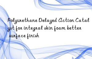 Polyurethane Delayed Action Catalyst for integral skin foam better surface finish