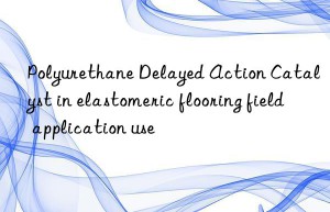 polyurethane delayed action catalyst in elastomeric flooring field application use
