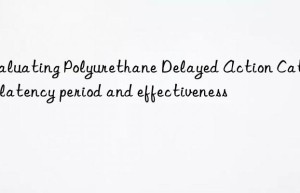 Evaluating Polyurethane Delayed Action Catalyst latency period and effectiveness