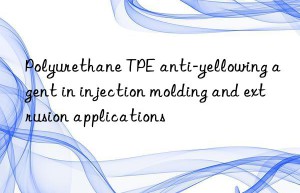 Polyurethane TPE anti-yellowing agent in injection molding and extrusion applications