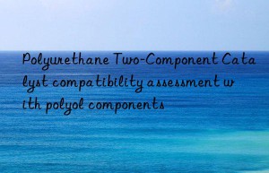 Polyurethane Two-Component Catalyst compatibility assessment with polyol components