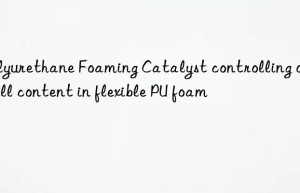 polyurethane foaming catalyst controlling open cell content in flexible pu foam
