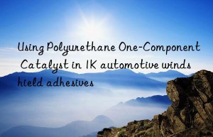 using polyurethane one-component catalyst in 1k automotive windshield adhesives