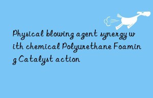 physical blowing agent synergy with chemical polyurethane foaming catalyst action