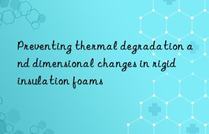 Preventing thermal degradation and dimensional changes in rigid insulation foams