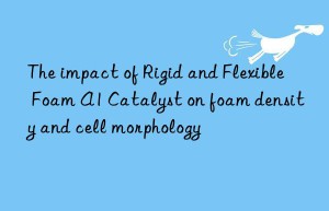 The impact of Rigid and Flexible Foam A1 Catalyst on foam density and cell morphology