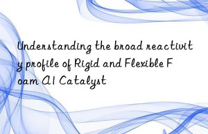Understanding the broad reactivity profile of Rigid and Flexible Foam A1 Catalyst