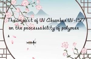 the impact of uv absorber uv-1577 on the processability of polymers